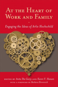 At the Heart of Work and Family : Engaging the Ideas of Arlie Hochschild (Families in Focus)