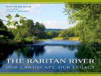 The Raritan River : Our Landscape, Our Legacy (Rivergate Regionals Collection)