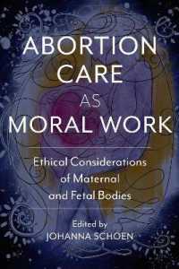 Abortion Care as Moral Work : Ethical Considerations of Maternal and Fetal Bodies (Critical Issues in Health and Medicine)