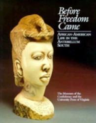 Before Freedom Came : African-American Life in the Antebellum South