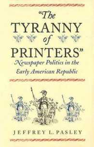 The Tyranny of Printers : Newspaper Politics in the Early American Republic
