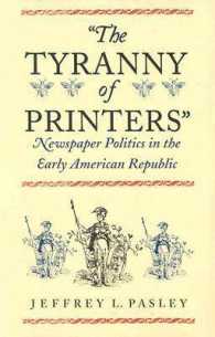 The Tyranny of Printers : Newspaper Politics in the Early American Republic