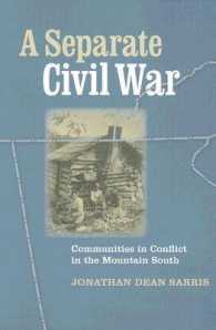 A Separate Civil War : Communities in Conflict in the Mountain South