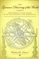 The German Discovery of the World : Renaissance Encounters with the Strange and Marvelous (Studies in Early Modern German History)