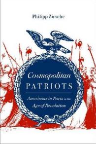 アメリカ独立戦争期のパリのアメリカ人<br>Cosmopolitan Patriots : Americans in Paris in the Age of Revolution (Jeffersonian America)