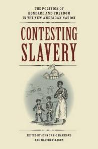 Contesting Slavery : The Politics of Bondage and Freedom in the New American Nation