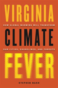 Virginia Climate Fever : How Global Warming Will Transform Our Cities, Shorelines, and Forests