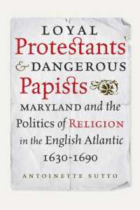 Loyal Protestants and Dangerous Papists : Maryland and the Politics of Religion in the English Atlantic, 1630-1690 (Early American Histories)