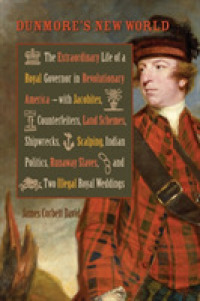 Dunmore's New World : The Extraordinary Life of a Royal Governor in Revolutionary America--with Jacobites, Counterfeiters, Land Schemes, Shipwrecks, ... Royal Weddings (Early American Histories)