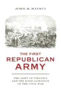 The First Republican Army : The Army of Virginia and the Radicalization of the Civil War (A Nation Divided: Studies in the Civil War Era)