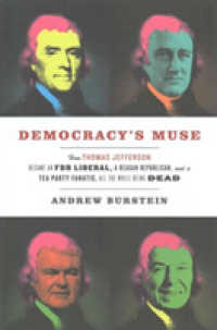 Democracy's Muse : How Thomas Jefferson Became an FDR Liberal, a Reagan Republican, and a Tea Party Fanatic, All the While Being Dead