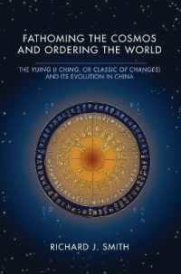 Fathoming the Cosmos and Ordering the World : The Yijing (I Ching, or Classic of Changes) and Its Evolution in China (Richard Lectures)