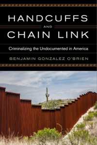 Handcuffs and Chain Link : Criminalizing the Undocumented in America (Race, Ethnicity, and Politics)
