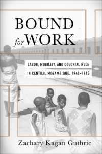 Bound for Work : Labor, Mobility, and Colonial Rule in Central Mozambique, 1940-1965 (Reconsiderations in Southern African History)