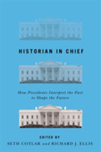 Historian in Chief : How Presidents Interpret the Past to Shape the Future