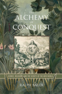 The Alchemy of Conquest : Science, Religion, and the Secrets of the New World (Writing the Early Americas)