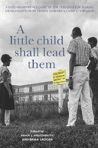 A Little Child Shall Lead Them : A Documentary Account of the Struggle for School Desegregation in Prince Edward County, Virginia (Carter G. Woodson Institute Series)