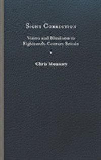 Sight Correction : Vision and Blindness in Eighteenth-Century Britain (Peculiar Bodies: Stories and Histories)