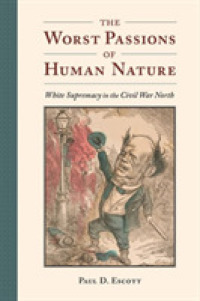 The Worst Passions of Human Nature : White Supremacy in the Civil War North (A Nation Divided: Studies in the Civil War Era)