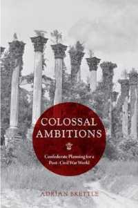 Colossal Ambitions : Confederate Planning for a Post-Civil War World (A Nation Divided: Studies in the Civil War Era)