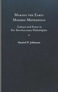Making the Early Modern Metropolis : Culture and Power in Pre-Revolutionary Philadelphia (Early American Histories)