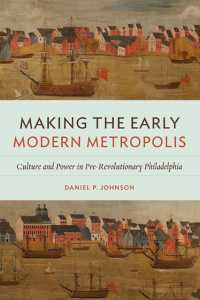 Making the Early Modern Metropolis : Culture and Power in Pre-Revolutionary Philadelphia (Early American Histories)