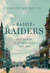 Masked Raiders : Irish Banditry in Southern Africa， 1880-1899 (Reconsiderations in Southern African History)