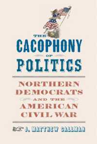 The Cacophony of Politics : Northern Democrats and the American Civil War (A Nation Divided: Studies in the Civil War Era)