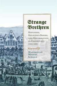 Strange Brethren : Refugees, Religious Bonds, and Reformation in Frankfurt, 1554-1608 (Studies in Early Modern German History)