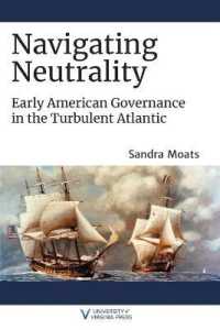 Navigating Neutrality : Early American Governance in the Turbulent Atlantic (The Revolutionary Age)