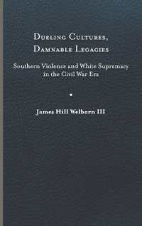 Dueling Cultures, Damnable Legacies : Southern Violence and White Supremacy in the Civil War Era (A Nation Divided)