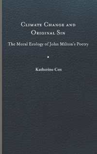 Climate Change and Original Sin : The Moral Ecology of John Milton's Poetry (Under the Sign of Nature)