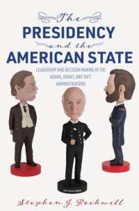 The Presidency and the American State : Leadership and Decision Making in the Adams, Grant, and Taft Administrations (Miller Center Studies on the Presidency)