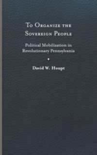 To Organize the Sovereign People : Political Mobilization in Revolutionary Pennsylvania (Early American Histories)