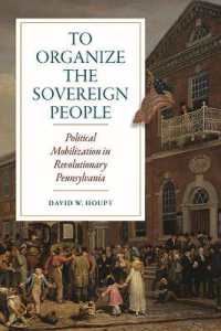 To Organize the Sovereign People : Political Mobilization in Revolutionary Pennsylvania (Early American Histories)