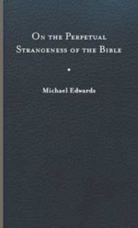 On the Perpetual Strangeness of the Bible (Richard E. Myers Lectures)