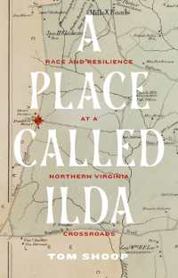 A Place Called Ilda : Race and Resilience at a Northern Virginia Crossroads