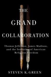 The Grand Collaboration : Thomas Jefferson, James Madison, and the Invention of American Religious Freedom (Religious Freedom and Public Dialogue: a Robert Nusbaum Center Series)