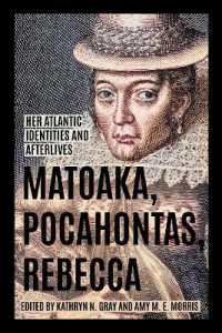 Matoaka, Pocahontas, Rebecca : Her Atlantic Identities and Afterlives (Early American Histories)