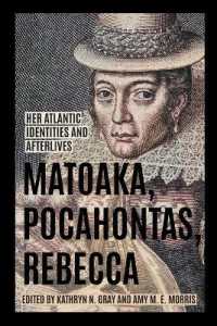 Matoaka, Pocahontas, Rebecca : Her Atlantic Identities and Afterlives (Early American Histories)