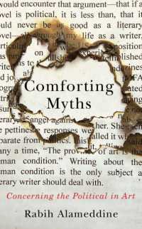 Comforting Myths : Concerning the Political in Art (Kapnick Foundation Distinguished Writer-in-residence Lectures)