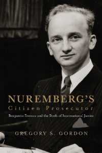 Nuremberg's Citizen Prosecutor : Benjamin Ferencz and the Birth of International Justice