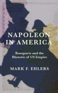 Napoleon in America : Bonaparte and the Rhetoric of US Empire (The Revolutionary Age)