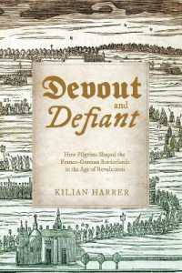 Devout and Defiant : How Pilgrims Shaped the Franco-German Borderlands in the Age of Revolutions (Studies in Early Modern German History)