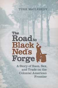 The Road to Black Ned's Forge : A Story of Race, Sex, and Trade on the Colonial American Frontier