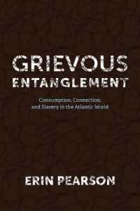 Grievous Entanglement : Consumption, Connection, and Slavery in the Atlantic World (Carter G. Woodson Institute Series)