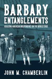 Barbary Entanglements : Realizing American Independence on the World Stage (The Revolutionary Age)