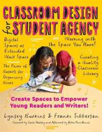 Classroom Design for Student Agency : Create Spaces to Empower Young Readers and Writers