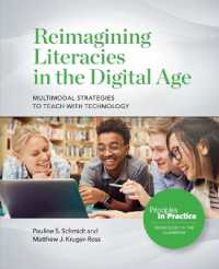 Reimagining Literacies in the Digital Age: Multimodal Strategies to Teach with Technology (Principles in Practice)