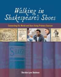Walking in Shakespeare's Shoes : Connecting His World and Ours Using Primary Sources